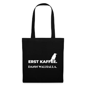 Erst Kaffee dann Walhalla – Wikinger lustig - Stoffbeutel - Schwarz - Vorne