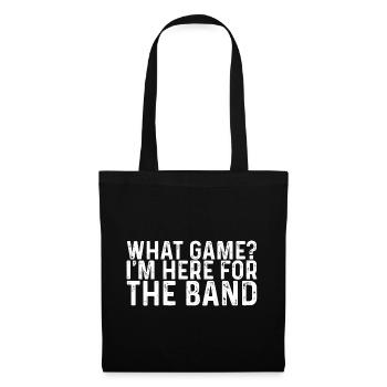 What Game, I'm Here For The Band 3 - Stoffbeutel - Schwarz - Vorne