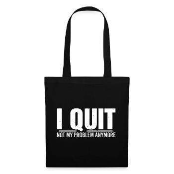 I Quit Not My Problem Anymore 4 - Tote Bag - black - Front
