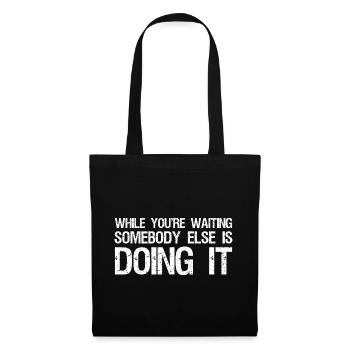 while you're waiting somebody else is doing it - Tote Bag - black - Front