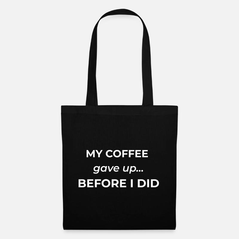 My coffee gave up before I did – funny coffee quot - Tote Bag - black