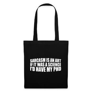 Sarcasm Is An Art If A Science I'd Have A PhD 4 - Stoffbeutel - Schwarz - Vorne