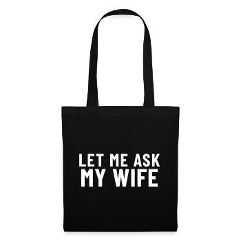 Let me ask my Wife - Stoffbeutel - Schwarz - Vorne
