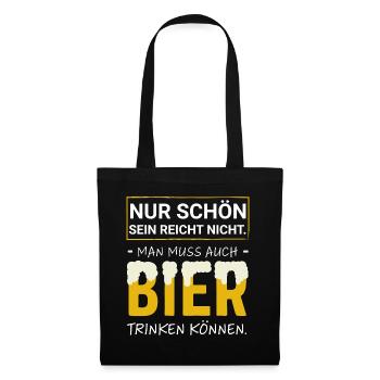 Schön sein reicht nicht man muss auch Bier trinken - Stoffbeutel - Schwarz - Vorne