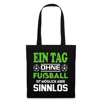 Ein Tag ohne Fußball möglich aber Sinnlos Sprüche - Stoffbeutel - Schwarz - Vorne