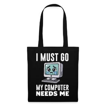 Je dois y aller, mon ordinateur a besoin de moi, expert drôle de PC - Sac en tissu - noir - Devant