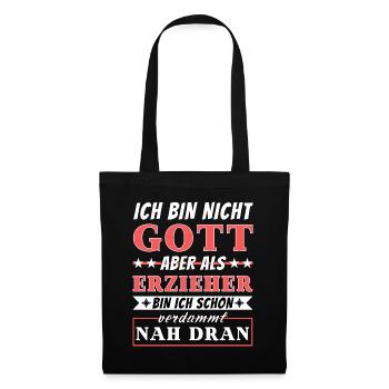 Ich bin nicht Gott aber als Erzieher nah dran - Stoffbeutel - Schwarz - Vorne