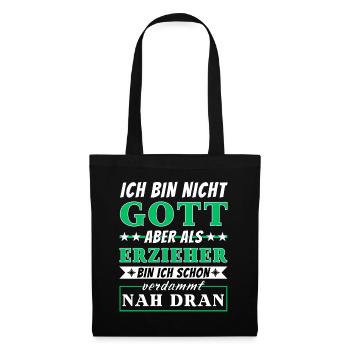 Ich bin nicht Gott aber als Erzieher nah dran - Stoffbeutel - Schwarz - Vorne