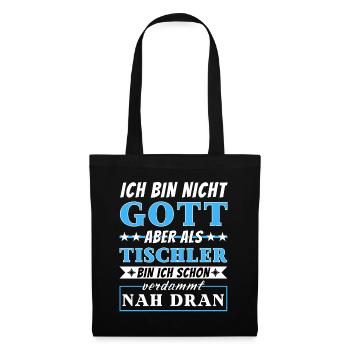 Ich bin nicht Gott aber als Tischler nah dran - Stoffbeutel - Schwarz - Vorne