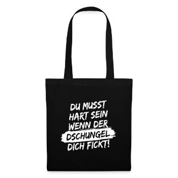 Du musst hart sein, wenn der Dschungel dich fickt! - Stoffbeutel - Schwarz - Vorne