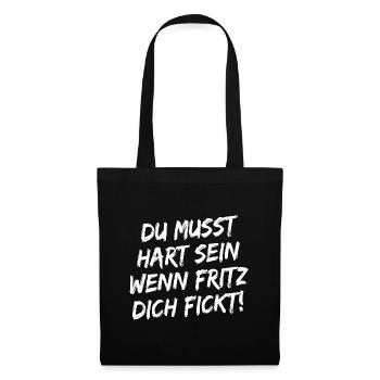 Du Musst Hart Sein Wenn Fritz Dich Fickt! Weiß - Stoffbeutel - Schwarz - Vorne