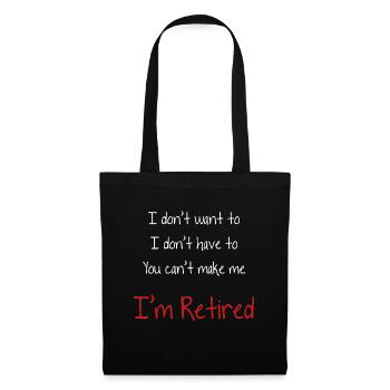 I Don't Want To You Can't Make Me I'm Retired - Tote Bag - black - Front
