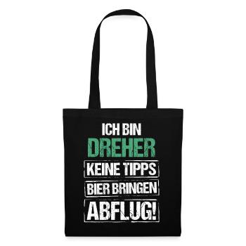 Ich bin Dreher - Bier bringen und Abflug - Stoffbeutel - Schwarz - Vorne