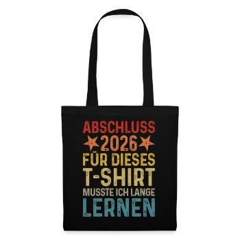 Abschluss 2026 Für T-Shirt musste ich lange lernen - Stoffbeutel - Schwarz - Vorne
