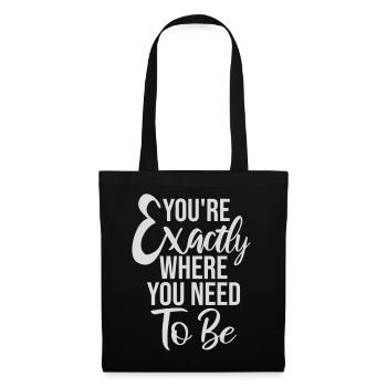 You're Exactly Where You Need To Be Inspiring - Tote Bag - black - Front