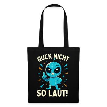 Alien Guck nicht so laut Spruch - Stoffbeutel - Schwarz - Vorne