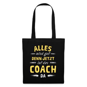 Alles wird gut denn jetzt ist der Coach da - Stoffbeutel - Schwarz - Vorne
