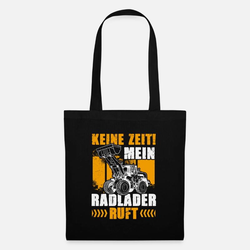 Keine Zeit der Radlader ruft Radladerfahrer - Stoffbeutel - Schwarz