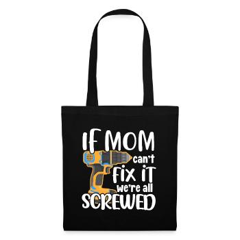 If Mom Can't Fix It We're Screwed - Tote Bag - black - Front