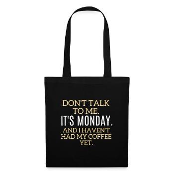 Don't talk to me. It's Monday, No coffee - Tote Bag - black - Front