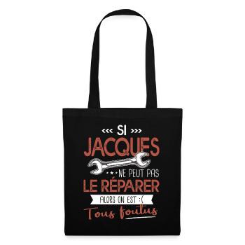 Si Jacques ne peut pas le réparer on est foutus - Sac en tissu - noir - Devant