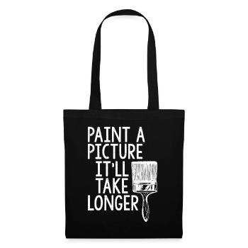 Painter Paint A Picture It'll Take Longer - Tote Bag - black - Front