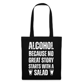 Alcohol: No Great Story Starts With a Salad - Tote Bag - black - Front