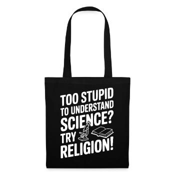 Trop stupide pour comprendre la science ? Essaie la religion ! - Sac en tissu - noir - Devant