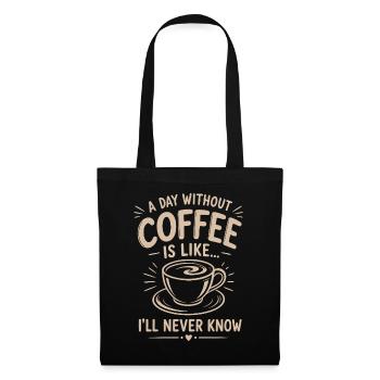 Ein Tag ohne Kaffee ist wie Werde es nie wissen - Stoffbeutel - Schwarz - Vorne