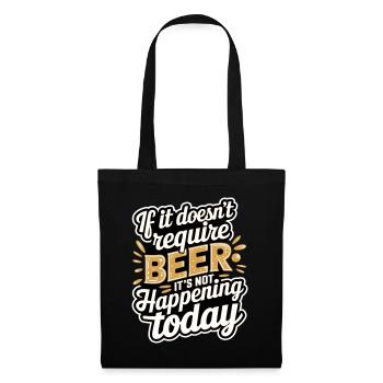 It Doesn't Require Beer It's Not Happening Today 8 - Stoffbeutel - Schwarz - Vorne