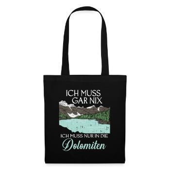 Ich Muss Gar Nix Ich Muss Nur In Die Dolomiten - Stoffbeutel - Schwarz - Vorne