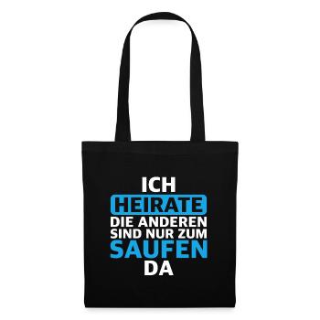 Ich heirate, die anderen sind nur zum saufen da - Stoffbeutel - Schwarz - Vorne