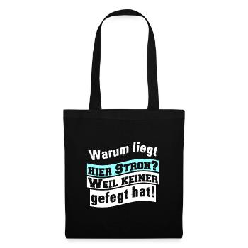 Warum liegt hier Stroh? Weil keiner gefegt hat! - Stoffbeutel - Schwarz - Vorne