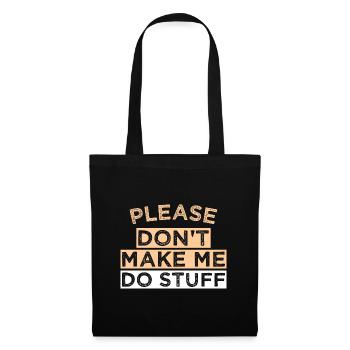 Please Don't Make ME DO STUFF - Tote Bag - black - Front