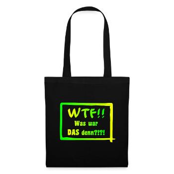 WTF!! Was war DAS denn?!?! - Stoffbeutel - Schwarz - Vorne