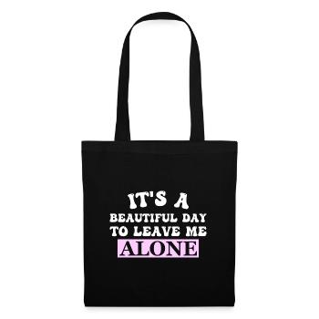 IT'S A BEAUTIFUL DAY TO LEAVE ME ALONE - Tote Bag - black - Front