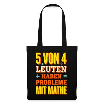 Mathe Spruch - 5 von 4 Leuten haben Probleme - Stoffbeutel - Schwarz - Vorne