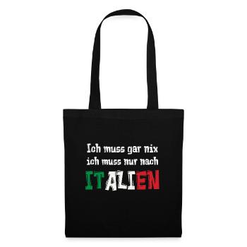 Ich muss gar nix ich muss nur nach ITALIEN - Stoffbeutel - Schwarz - Vorne