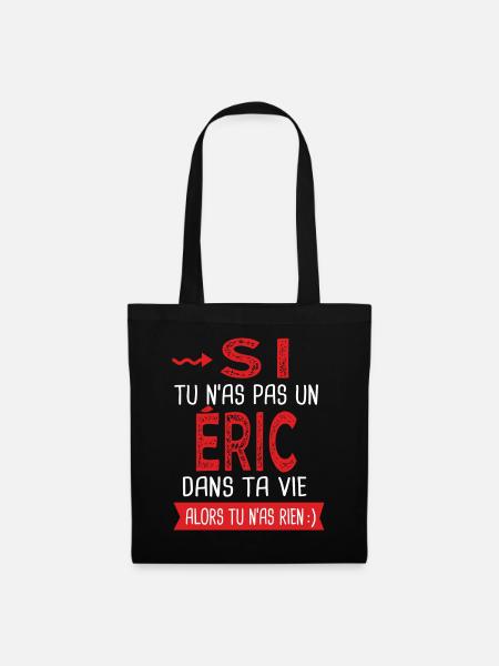 Si tu n as pas un Eric dans ta vie Cadeau Humour - Sac en tissu - noir