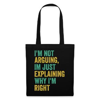 I'm not arguing I'm just right Humor Sarcas - Tote Bag - black - Front