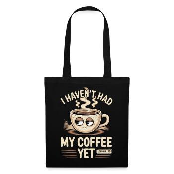 Ich habe meinen Kaffee noch nicht getrunken, lustiger Kaffee - Stoffbeutel - Schwarz - Vorne