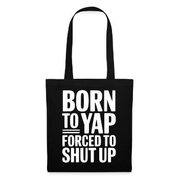 Born To Yap Forced To Shut Up - Tote Bag - black - Front