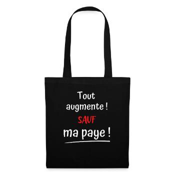 Tout augmente sauf ma paye ! T-shirt humour - Sac en tissu - noir - Devant