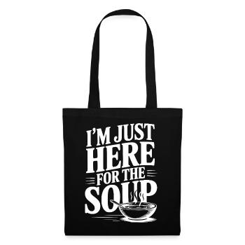 Ich bin nur wegen der Suppe hier. - Stoffbeutel - Schwarz - Vorne