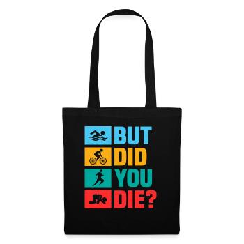 But did you die? Swim Cycle Run Triathlon - Tote Bag - black - Front