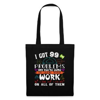 I got 99 problems and you are going to show your - Tote Bag - black - Front