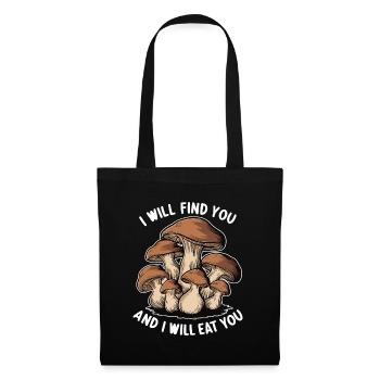 I will find you and I will eat you Mushroom Huntin - Tote Bag - black - Front