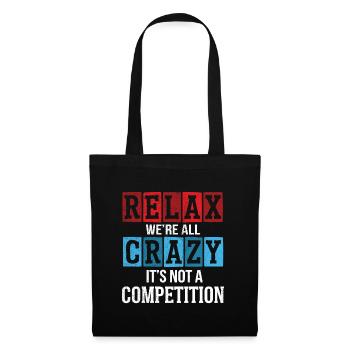 Relax we're all crazy it's not a competition - Tote Bag - black - Front