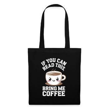 Wenn du das lesen kannst, bring mir Kaffee Liebhaber lustig j - Stoffbeutel - Schwarz - Vorne
