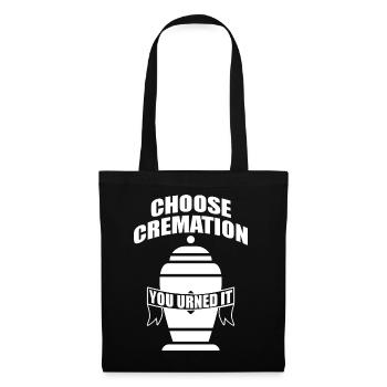 Chosse Cremation You Urned It Funny Sayings - Tote Bag - black - Front